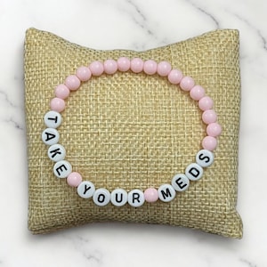 Take Your Meds - Custom Beaded Stretch Bracelet - Mental Health Invisible Illness Rare Disease Antidepressant Anxiety Medication Reminder