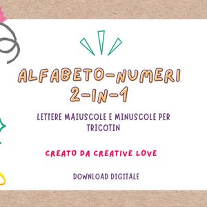 Puede incluir: Una descarga digital para un patrón de crochet de alfabeto y números. La imagen muestra un fondo blanco con el texto "ALFABETO-NUMERI 2-IN-1" en letras de colores. El texto "LETTERE MAIUSCOLE E MINUSCOLE PER TRICOTIN" está debajo del título. El texto "CREATO DA CREATIVE LOVE" está debajo de eso. El texto "DOWNLOAD DIGITALE" está en la parte inferior de la imagen.