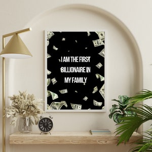 Poster: I am the first billionaire in my family | Printable, wall, background iphone, ipad, A4, A5, US LETTER, PDF, png, poster, wall paper