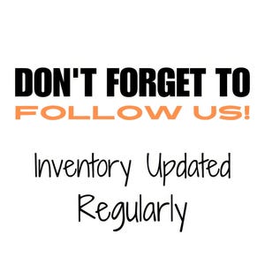 May include: White background with the text "DON'T FORGET TO FOLLOW US!" in black and orange. Below, in a script font, it says "Inventory Updated Regularly."