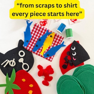 May include: A collection of colorful felt cutouts, including a black cat, a red strawberry, and blue and yellow fish. The image includes spools of thread, scissors, and the text "from scraps to shirt every piece starts here."