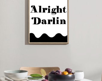 Wall Art | Alright Darlin | Home Decor | Home Interior | Aesthetic Modern Prints | Black & White | Quote |