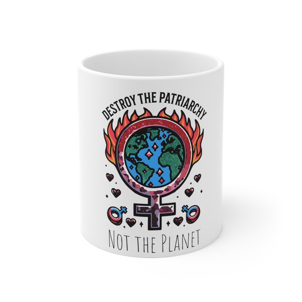 Destroy the patriarchy not the planet 11oz ceramic mug feminism feminist mug save the planet environmentalism eco mug