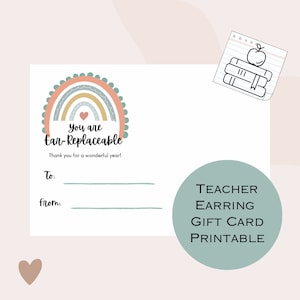 May include: Printable gift card with a rainbow design and the text "You are Ear-Replaceable". The card has a space to write "To:" and "From:". The text "Teacher Earring Gift Card Printable" is in a circle at the bottom right of the card.