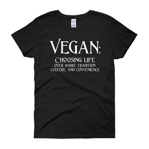 Vegan: Choosing Life over Habit, Tradition, Culture, and Convenience! (Women&#39;s short sleeve t-shirt)