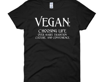 Vegan: Wahl Leben über Gewohnheit, Tradition, Kultur und Bequemlichkeit! (Damen kurze Ärmel T-shirt)