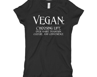 Vegan: Wahl Leben über Gewohnheit, Tradition, Kultur und Bequemlichkeit! (Mädchen T-Shirt)