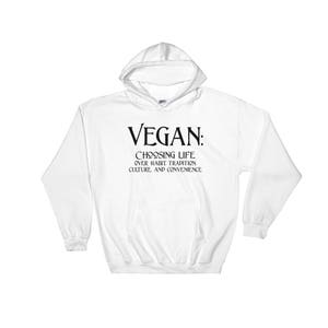 Vegan: Choosing Life over Habit, Tradition, Culture, and Convenience! (Hooded Sweatshirt)