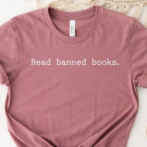 Read Banned Books T-Shirt, Book Lover Tee, Literary Tshirt, Social Justice Gift, Equality Shirt, Bookish Shirt, Librarian Day Reading Shirt