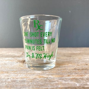 Vintage Novelty Shot Glass - RX Drink Until No More Pain I M High Screen Printed Shot Glass