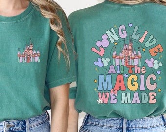 Comfort Colors Long Live All The Magic We Made Shirt, Magical Disney T-shirt, Disney Castle Sweatshirt, Family Vacation Tee, Disney Gift
