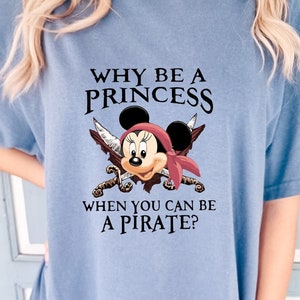 Comfort Colors Why Be a Princess When You Can Be a Pirate Shirt, Pirate Themed Tee, Pirates Family T-Shirt, Cruise Sweatshirt, Pirate Gift
