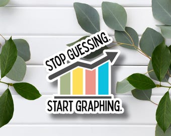 Stop Guessing Start Graphing Vinyl Sticker or Magnet | Data Coach Gift | Teacher Humor Sticker | Growth Mindset | Data Driven Education