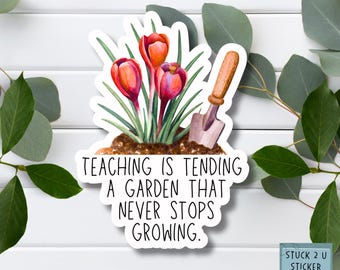 Teaching is Tending a Garden That Never Stops Growing Sticker or Magnet – Teacher Appreciation Gift – Inspirational Vinyl Sticker
