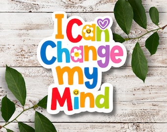 I Can Change My Mind Sticker – Colorful Affirmation Vinyl Sticker for Growth Mindset, Personal Growth, Life Transitions, and New Beginnings