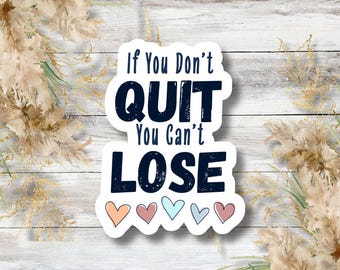 If You Don’t Quit You Can’t Lose Sticker or Magnet | Motivational Quote Vinyl Decal | Teacher Student Classroom Mental Health Gift