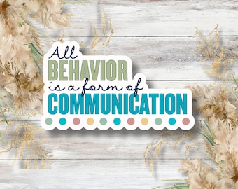 All Behavior Is a Form of Communication Sticker | Teacher Mental Health Vinyl Decal | School Counseling Classroom Positive Reminder