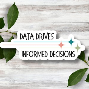 May include: White sticker with the text "DATA DRIVES INFORMED DECISIONS" in black. The sticker has a teal, green, and pink starburst design.