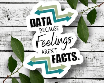 Data Because Feelings Aren’t Facts Vinyl Sticker or Magnet | RTI Coach Gift | Teacher Sticker | PLC Humor | Glossy Finish