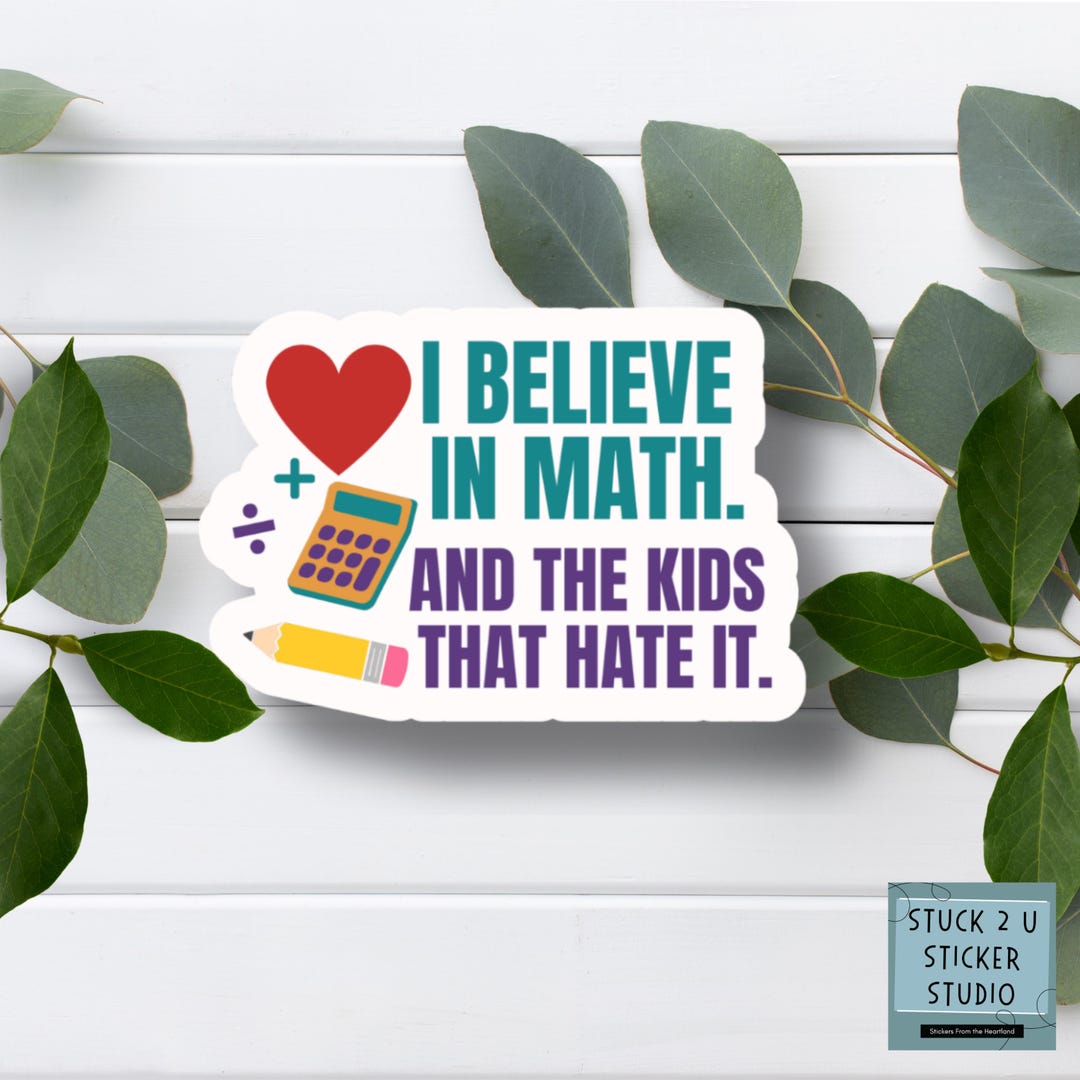 I Believe in Math and the Kids Who Hate It Sticker or Magnet – Funny ...