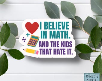 I Believe in Math and the Kids Who Hate It Sticker or Magnet – Funny Teacher Sticker – Math Classroom Growth Mindset Gift