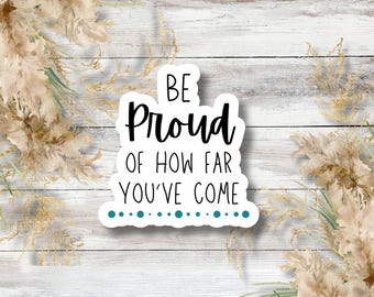 Be Proud of How Far You’ve Come Sticker or Magnet – Mental Health Reminder – Self-Care Vinyl Sticker for Journals, Planners, or Gifts