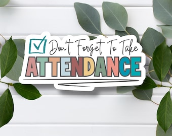 Don’t Forget to Take Attendance Sticker or Magnet | Teacher Vinyl Reminder for Laptop, Desk, or Clipboard | Funny Classroom Sticker