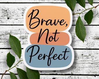 Brave Not Perfect Vinyl Sticker or Magnet | Growth Mindset Gift, Teacher Motivation, Mental Health Sticker, Glossy Waterproof Finish