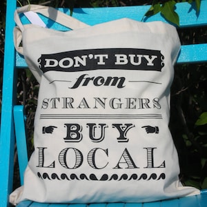 Tote Bag - Don't Buy From Strangers Buy Local Canvas Screeprinted Tote by Oh Geez Design