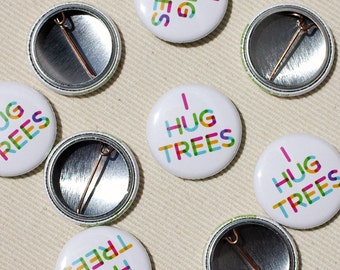 I Hug Trees Pinback Button- Tree Hugger Pin One Inch by Oh Geez Design