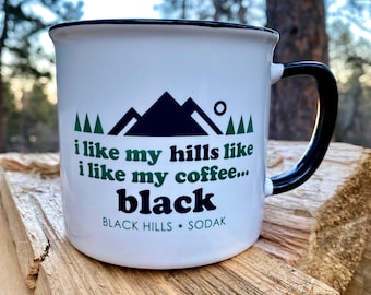 Black Hills Coffee Mug - I Like My Hills Like I Like My Coffee...Black Coffee Mug - Ceramic Camping Black Hills SoDak Coffee Mug Coffee Cup