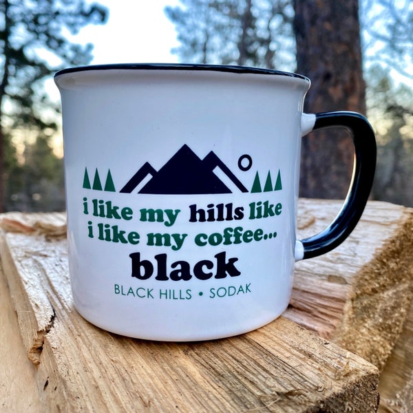 Black Hills Coffee Mug - I Like My Hills Like I Like My Coffee...Black Coffee Mug - Ceramic Camping Black Hills SoDak Coffee Mug Coffee Cup