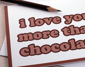 Funny Valentine Card: I Love You More Than Chocolate