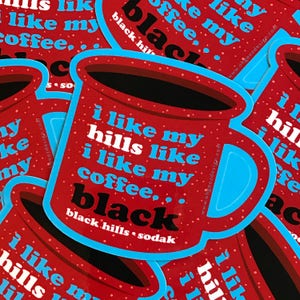 Coffee Black Hills South Dakota Sticker - I like my hills like i like my coffee sticker- Black Hills SoDak red camp mug decal Oh Geez Design