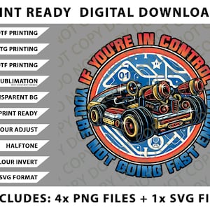 May include: Digital download graphic featuring a race car illustration with the text "If You're In Control, You're Not Going Fast Enough." The design includes a red, orange, blue, and yellow color scheme, with the text in a circular format.