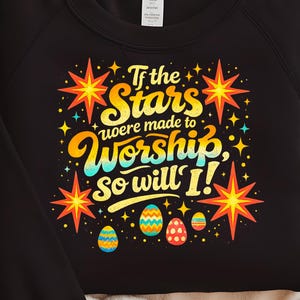 If the Stars were made to Worship, So will I! T-Shirt, Christian Easter Tee, Religious Faith Stars Apparel, Inspirational Scripture Top