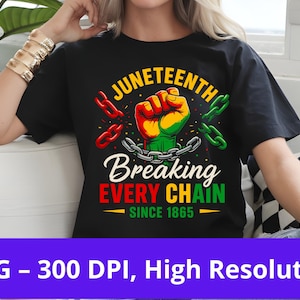 May include: Black t-shirt with a graphic design celebrating Juneteenth. The design features a clenched fist in red, yellow, and green, breaking chains, with the text "Juneteenth Breaking Every Chain Since 1865."