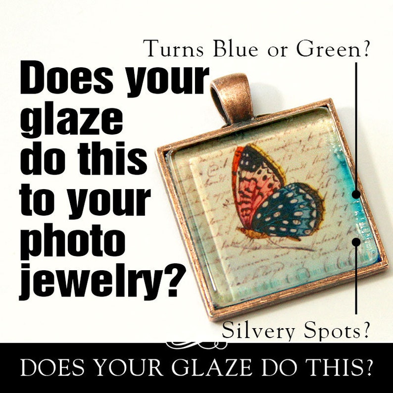 May include: A square photo pendant with a copper frame and a butterfly image inside. The text "Turns Blue or Green?" and "Does your glaze do this to your photo jewelry?" is written in black on a white background. The text "Silvery Spots?" is written in black on a white background.