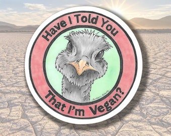 Ostrich Have I Told You That I'm Vegan Round Vinyl Sticker Veganism animal art Ostriches Vegan Chef Gift Cartoon