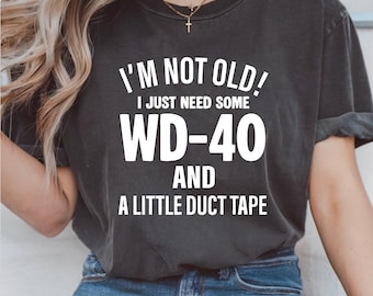 I'm Not Old I Just Need Some Wd-40 and A Little Duct Tape Png, Funny Gift shirt, humorous design, Png, Digital Download, Design For Shirt