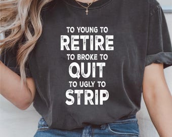 Te jong om met pensioen te gaan, te jong om te stoppen, lelijk om te strippen Png, grappige shirts voor mannen en vrouwen, png, digitale download, ontwerp voor shirt