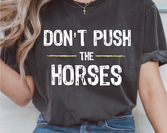 Don’t Push the Horses Png, Funny Meme Quote for Sarcastic Minds, lighthearted meme-style, Hold your horses, Digital File, Design For Shirt