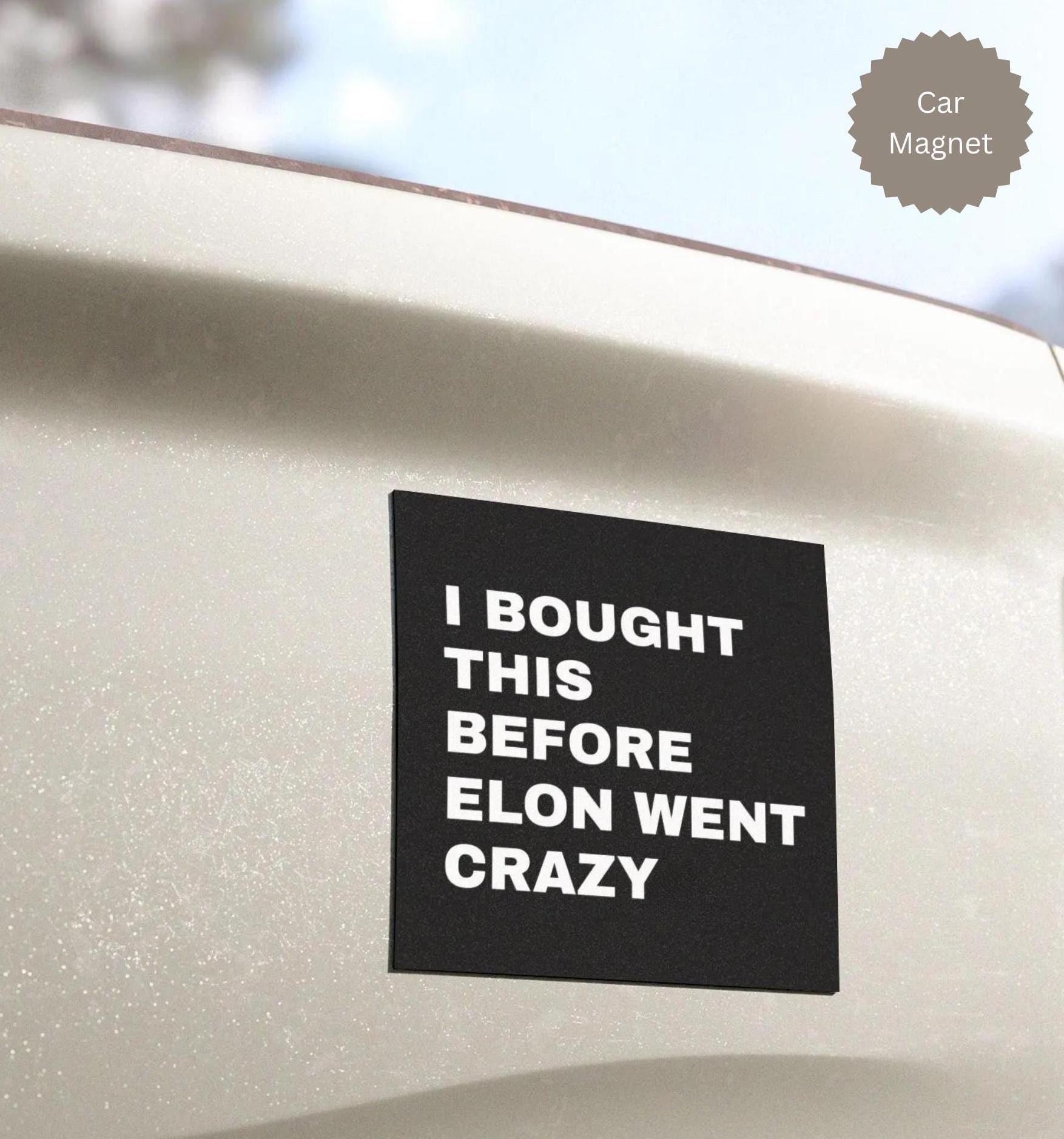 Tesla car magnet, Tesla bumper magnet, Elon went crazy magnet, Tesla funny car magnet, Tesla bumper  removable magnet sticker, funny magnet