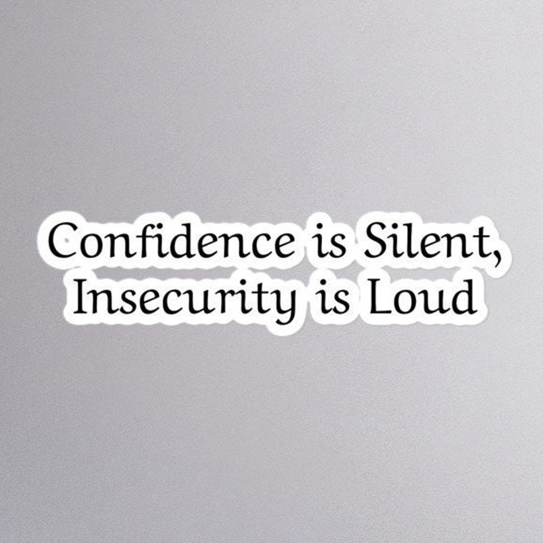 Confidence is Silent Insecurity is Loud Bubble Free Waterproof Sticker ...