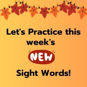 May include: An educational graphic with text that reads "Let's Practice this week's NEW Sight Words!" The background is a gradient of yellow and orange. A string of autumn leaves and lights decorates the top.