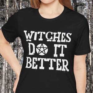 Witches Do It Better Shirt, Witchcraft T-Shirt, Witchy Gift, Occult Clothing, Pagan Apparel, Spooky Gift,  Creepy Shirt, Halloween Lover Tee
