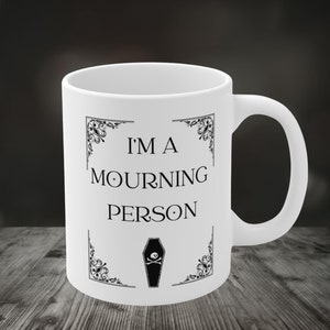 I&#39;m a Mourning Person Ceramic Mug, Coffee Mug, Tea Mug, Witch, Witchy Gifts, Goth Gifts, Spooky Gifts, Halloween, Witchy Mug, Dark Humor