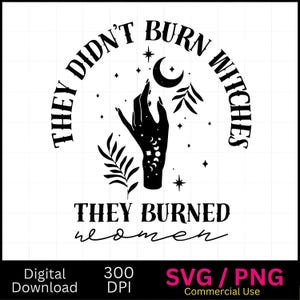 Sie haben keine Hexen verbrannt Sie haben Frauen SVG-PNG-Dateien verbrannt, Frauen Png verbrennen, feministische Hexe inspiriert, Halloween Feminismus Png, feministische Geschenkidee