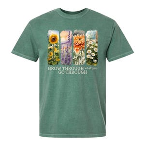 Grow Through What You Go Through Comfort Colors Shirt, Motivational Shirt, Plant Based Tee, Girlfriend Gift, Plant Lady Shirt, Flower Shirt