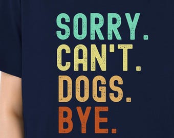 面白い犬好きTシャツ：ごめんね、犬たち、さよならは言えないよ グラフィックTシャツ